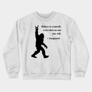 Inspirational Bigfoot Tee - Sasquatch "Believe In Yourself" Shirt, Empowering Casual Wear & Thoughtful Gift Idea Crewneck Sweatshirt